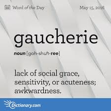 Gaucherie Word Of The Day Dictionary Com Unusual Words Uncommon Words Words