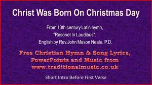 T he christmas season is fast approaching and soon we will be hearing the carols and songs on the radio and all around the shopping areas. Christ Was Born On Christmas Day Christmas Carols Lyrics Music Youtube