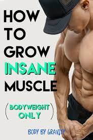 3 Basic Ways To Growing Muscle With Only Your Bodyweight Body Weight Training Muscle Fitness How To Grow Muscle