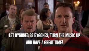 Let bygones be bygones — bygone by gone , n. Peep Show Gifglobe Let Bygones Be Bygones Turn The Music Up And Have A Great Time