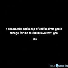 Browse the most popular quotes and share the relevant ones on google+ or your other social media accounts (page 2). A Cheesecake And A Cup Of Quotes Writings By Olivia Stone Yourquote
