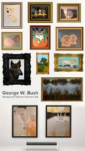 The greatest work of art george w. Presenting The First Ever George W Bush Painting Retrospective Updated