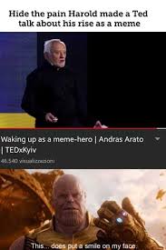Dopl3r Com Memes Hide The Pain Harold Made Talk About His Rise As A Meme Waking Up As A Meme Hero Andras Arato Tedxkyiv 46 540 Visualizzazioni This Does Put A Smile On