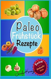 Paleo Rezepte Kochbuch Fruhstuck 40 Rezepte Zum Fruhstuck Und Mehr Aus Der Paleo Diat Gerichte Fruhstuck Rezepte Paleo Rezepte Einfache Rezepte Mittagessen