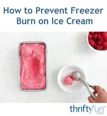 How To Prevent Freezer Burn On Ice Cream Freezer Burn Ice Cream Ice Cream Containers