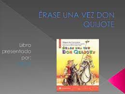 ¿qué tiene don quijote de la mancha para merecer tal preferencia? Lucia Erase Una Vez Don Quijote