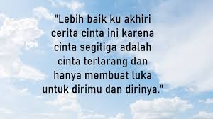 Bagi yang sudah tau coba cek lagi apakah definisi cinta segitiga itu sudah bener apa belum. 20 Kata Kata Bijak Galau Untuk Kamu Yang Lagi Terjebak Cinta Segitiga Dailysia