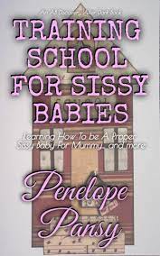 In the past ten years, the term 'sissy' has morphed simultaneously into an identity, a genre of porn, a general word for men who like. Training School For Sissy Babies Ebook By Penelope Pansy 1230004450504 Rakuten Kobo United States