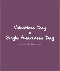 Valentines day status for single people who are also want to celebrate valentines day in a different style. Quotes About Being Single On Valentines Day Quotesgram