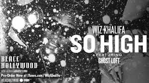 Check spelling or type a new query. Songtext Wiz Khalifa So High Musikguru