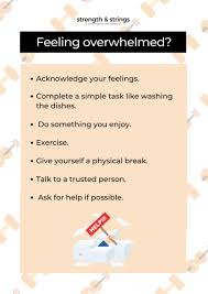 Not what should you do or what someone else wants you to do, but what you need right now. 7 Quick Things You Can Do When You Feel Overwhelmed Strength Strings