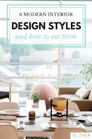 Interior Design Style 6 Modern Styles And How To Use Them Gather Home And Design Learn Interior Design Transitional Interior Design Interior Design Styles