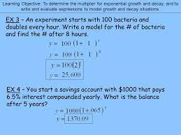 Remember the easy method for calculating exponential growth? 6 1 Exponential Growth And Decay Learning Objective To Determine The Multiplier For Exponential Growth And Decay And To Write And Evaluate Expressions Ppt Download