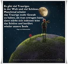Kleine kunstwerke mit liebe ausgewählt und gestaltet. Es Gibt Viel Trauriges In Der Welt Und Viel Schones Manchmal Scheint Das Traurige Mehr Gewalt In Spruche Trauer Lebensweisheiten Spruche Weisheiten Spruche