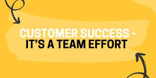Customer Success It S A Team Effort