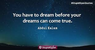 Motivational Quotes You Have To Dream Before Your Dreams Can Come True You Have To Dream Before Your Dreams Can Come True A P J Abdul Kalam Abdulkalam Dreams Quotes Kalam Quotes Abdul Kalam Inspirational Quotes