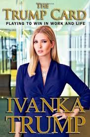 Prior to entering politics, trump was a real estate mogul and reality television star. The Trump Card Playing To Win In Work And Life By Ivanka Trump