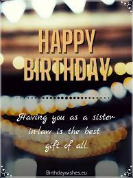 Today is the best day to cheer for one more year in your life. Happy Birthday Sister In Law Birthday Wishes For Sister In Law