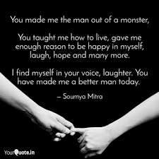 You Made Me The Man Out O Quotes Writings By Soumya Mitra Yourquote