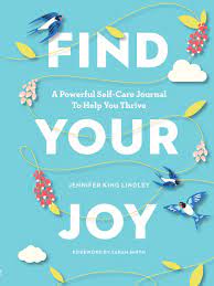 Be sure to listen to joy. by for king & country. Find Your Joy A Powerful Self Care Journal To Help You Thrive Prevention King Lindley Jennifer Smith Sarah Amazon De Bucher