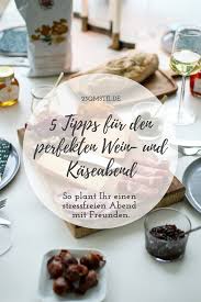 Wein Und Kaseabend 5 Tipps Fur Einen Entspannten Abend Mit Freunden Wein Und Kase Party Snack Ideen Lebensmittel Essen