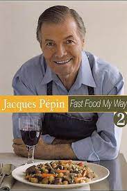 Jacques Pepin Says Fast Food My Way Vol 2 By Jacques Pepin Jacque Pepin Jacques Pepin Recipes Fast Food