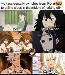 Me *accidentally switches from Porn hub to online class in the middle of  jerking off* My Teacher ne Bays The My Crush. - iFunny Brazil