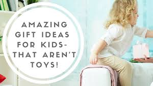 Parents don't need to break the bank during the holidays to make their kids happy. Non Toy Gift Ideas For Children Youtube