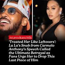 Fans say Carmelo Anthony's Hall of Fame speech was the ultimate betrayal  after he left out La La, urging her to cut ties once and for all.