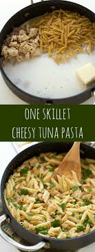One Skillet Cheesy Tuna Pasta Recipes Pasta Dishes Tuna Recipes
