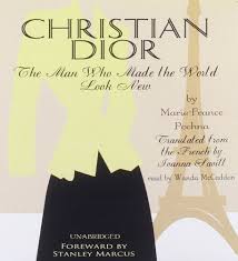 Christian Dior: The Man Who Made the World Look New