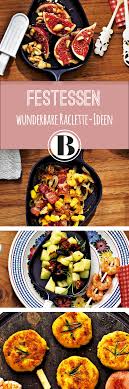 Rezepte Zutaten Und Tipps Fur Einen Gemutlichen Abend Rezepte Raclette Essen Silvester Essen
