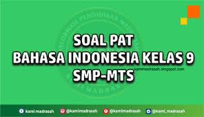 Soal dan kunci jawaban pat bahasa indonesia kelas 7 kurikulum 2013/k13 yang kami bagikan ini merupakan contoh soal yang dapat dimanfaatkan oleh siswa maupun guru mata pelajaran bahasa indonesia atau guru kelas sebagai suatu contoh atau pandangan untuk membuat soal pat bahasa indonesia kelas 7 semester genap.seperti yang kita ketahui bahwa tugas seorang pendidik atau guru tidak hanya mengajar. Soal Pat Bahasa Indonesia Kelas 9 Beserta Kunci Jawaban Kami Madrasah