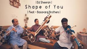 Ed Sheeran Shape Of You Carnatic Instrumental Mix Featuring Basavaraj Brothers Youtube