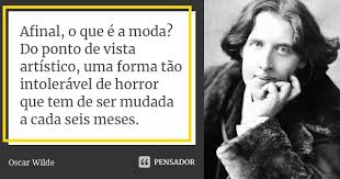 Afinal O Que E A Moda Do Ponto De Oscar Wilde