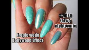 Krople Wody I Hollywood Effect Na Paznokciach Prosty I Efektowny