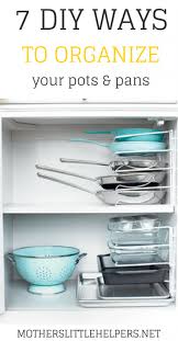 Organizing pots and pans in cabinet. 7 Diy Ways To Organize Pots And Pans In Your Kitchen Cabinets
