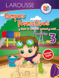 Campos Formativos Y Areas De Desarrollo Personal Y Social Preescolar 3 Ediciones Larousse Libro En Papel 9786072118904 Libreria El Sotano