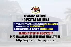 Assalamualaikum, jika ada kerja kosong area kelantan dan perlukan pekerja 'saya bersedia untuk. Jawatan Kosong Terkini Di Hospital Melaka 04 Ogos 2017