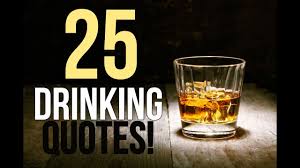 We've compiled the most famous drinking quotes for your entertainment. 100 Whiskey Quotes Enjoy With A Glass Of Whiskey Quotes And Thoughts