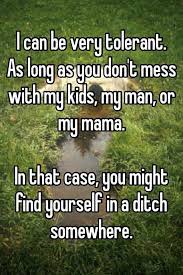 Very Tolerant Unless You Mess With My Man My Family Etc I Don T Play Games Life Quotes Karma Quotes Real Quotes