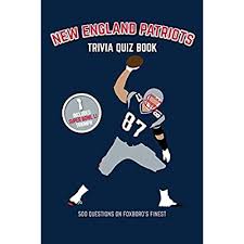 Community contributor can you beat your friends at this quiz? Buy New England Patriots Trivia Quiz Book 500 Questions On Foxboro S Finest Paperback February 24 2017 Online In Turkey 1542626234