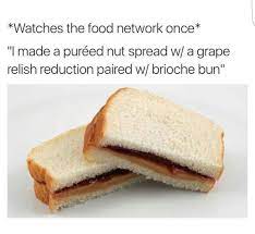In Other Words Peanut Butter And Jelly Sandwich Funny Food Memes Food Network Recipes Food Humor