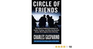 Circle of Friends: The Massive Federal Crackdown on Insider Trading-and Why  the Markets Always Work Against the Little Guy: Gasparino, Charles:  9780062096067: Amazon.com: Books