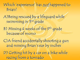 The more questions you get correct here, the more random knowledge you have is your brain big enough to g. Pastor Brian Trivia Which Experience Has Not Happened To Brian A Being Rescued By A Lifeguard While Swimming In 3 Rd Grade B Missing 4 Weeks Of The Ppt Download