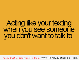 Using Mobile And Pretend To Be Texting Funny Quotes Funny Quotes Friendship Quotes Funny Funny Quotes About Life