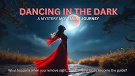 Dancing in the Dark: A Mystery Movement Journey...