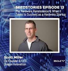 Scott Miller Of Dragon Innovation On The Hardware Startup Renaissance Start Up Innovation Scott