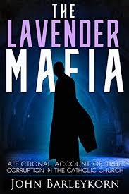 Amazon.com: The Lavender Mafia: A fictional account of true corruption in  the Catholic Church eBook : Barleykorn, John, Gill, Mollie: Books