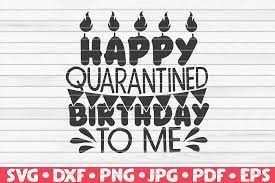 Lockdowns are being lifted now but still we need to maintain social distancing and stay away from. Happy Quarantined Birthday To Me Grafik Von Mihaibadea95 Creative Fabrica